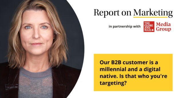 Your B2B customer is a millennial and a digital native. Is that who you're targeting?